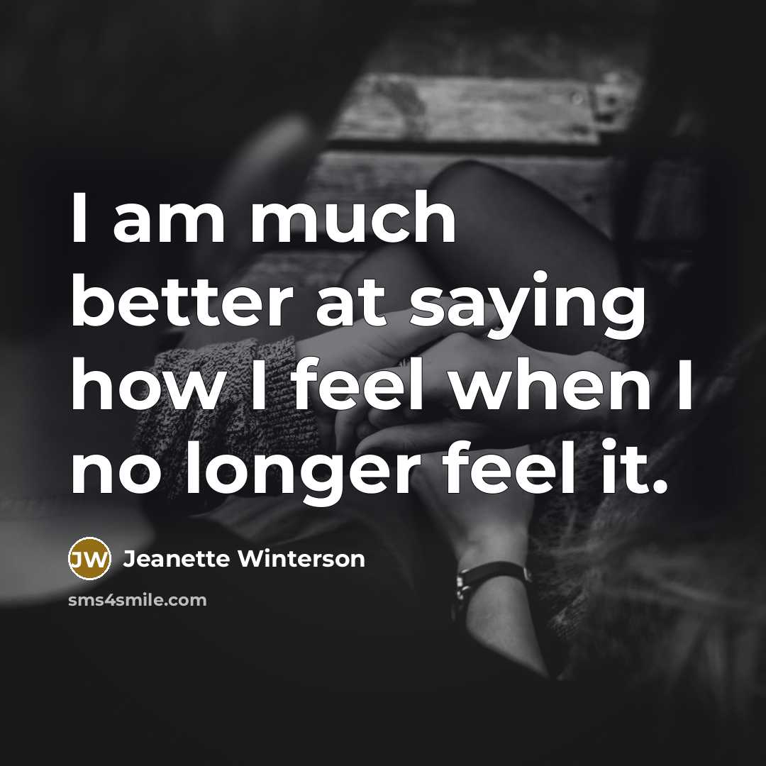 “I am much better at saying how I feel when…” quote by Jeanette Winterson