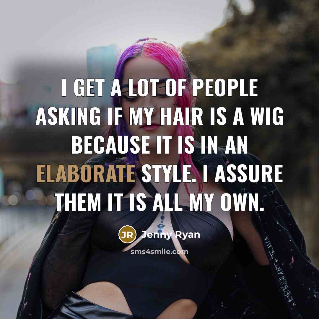 “I get a lot of people asking if my hair…” quote by Jenny Ryan