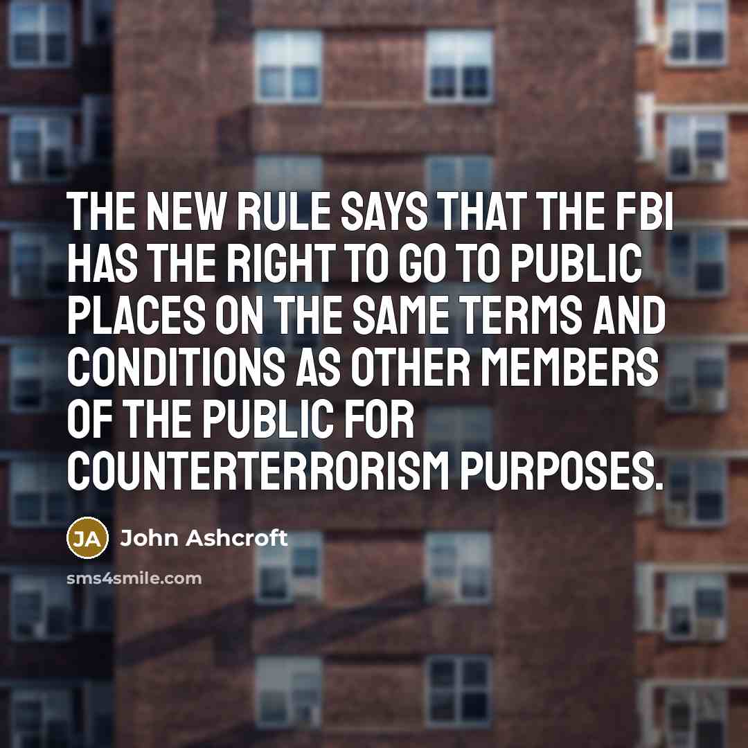 “The new rule says that the FBI has the right…” quote by John Ashcroft