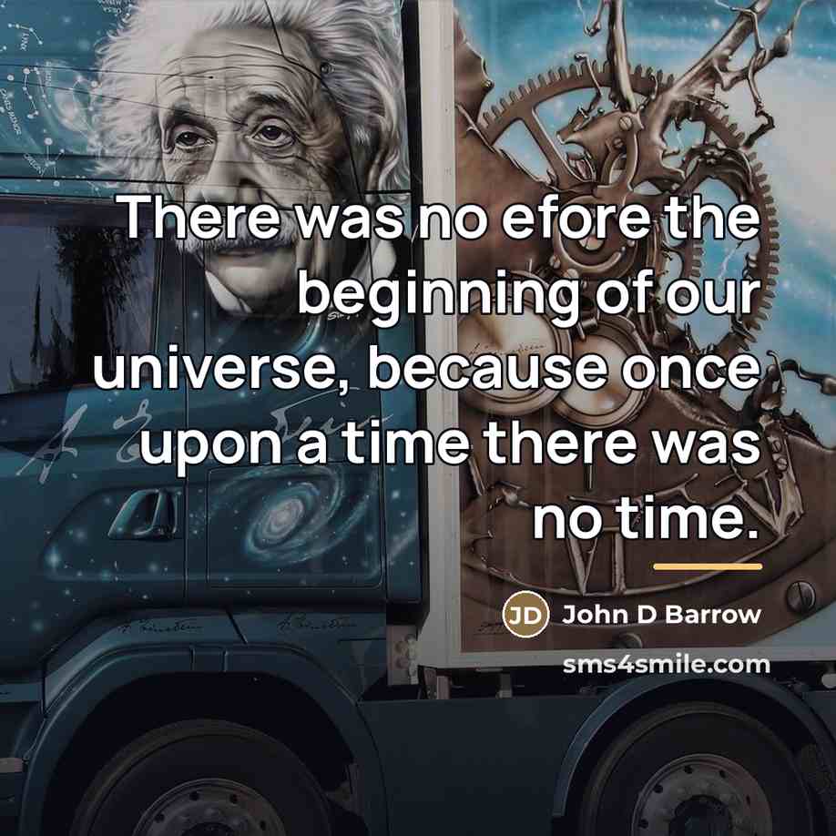 “There was no efore the beginning of our universe, because…” quote by Anonymous