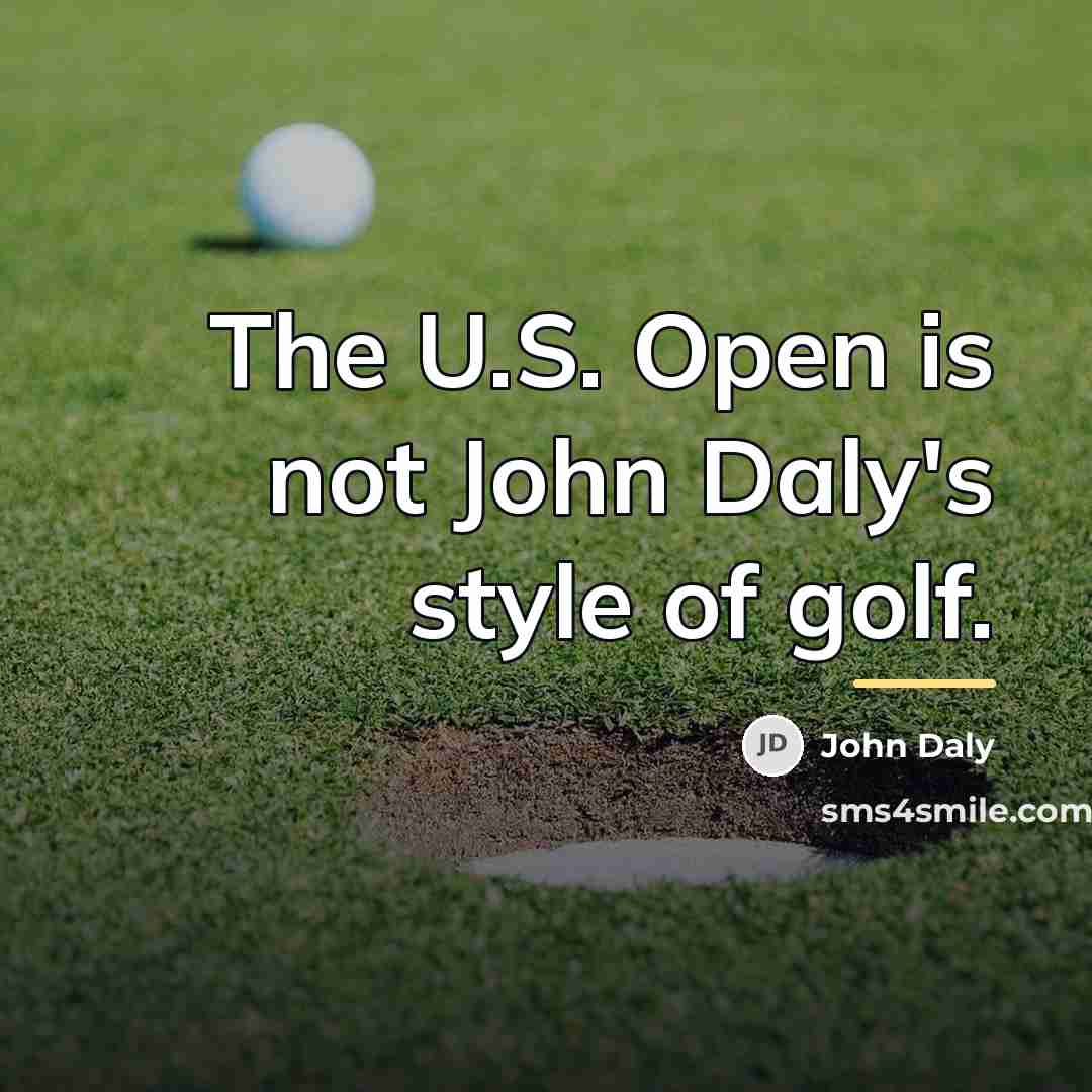 “The U.S. Open is not John Daly's style of golf.…” quote by John Daly