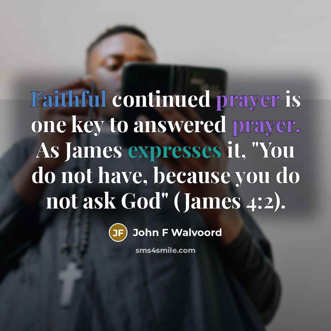 “Faithful continued prayer is one key to answered prayer. As…” quote by John F Walvoord