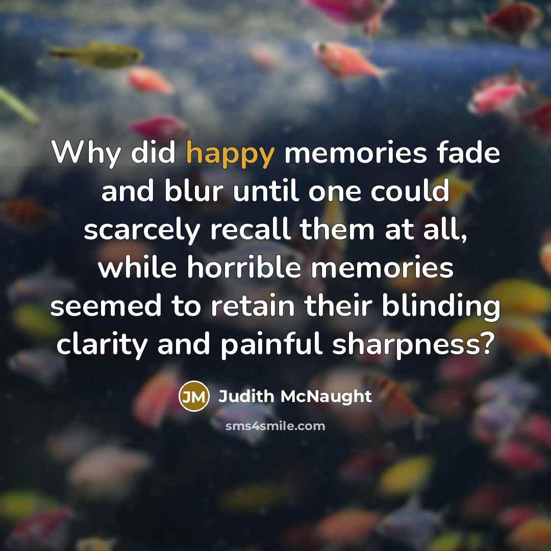 “Why did happy memories fade and blur until one could…” quote by Judith McNaught