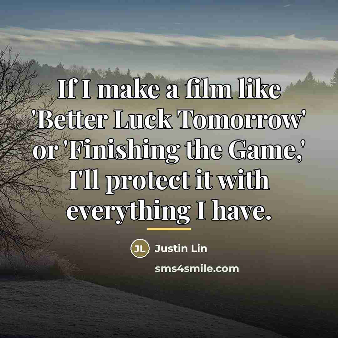 “If I make a film like 'Better Luck Tomorrow' or…” quote by Justin Lin