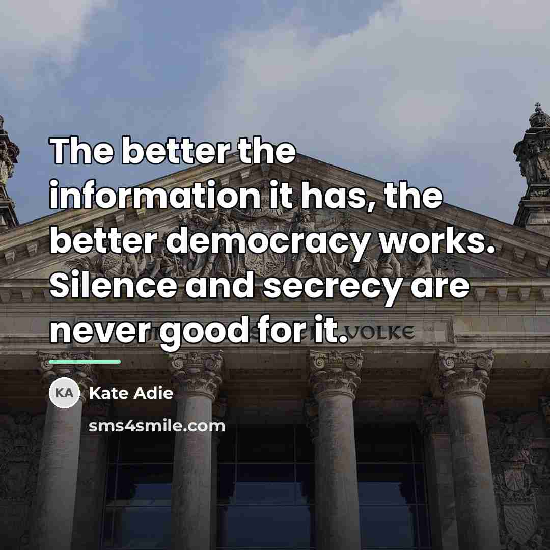 “The better the information it has, the better democracy works.…” quote by Kate Adie
