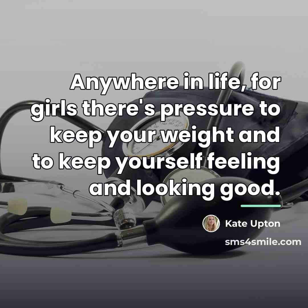 “Anywhere in life, for girls there's pressure to keep your…” quote by Kate Upton