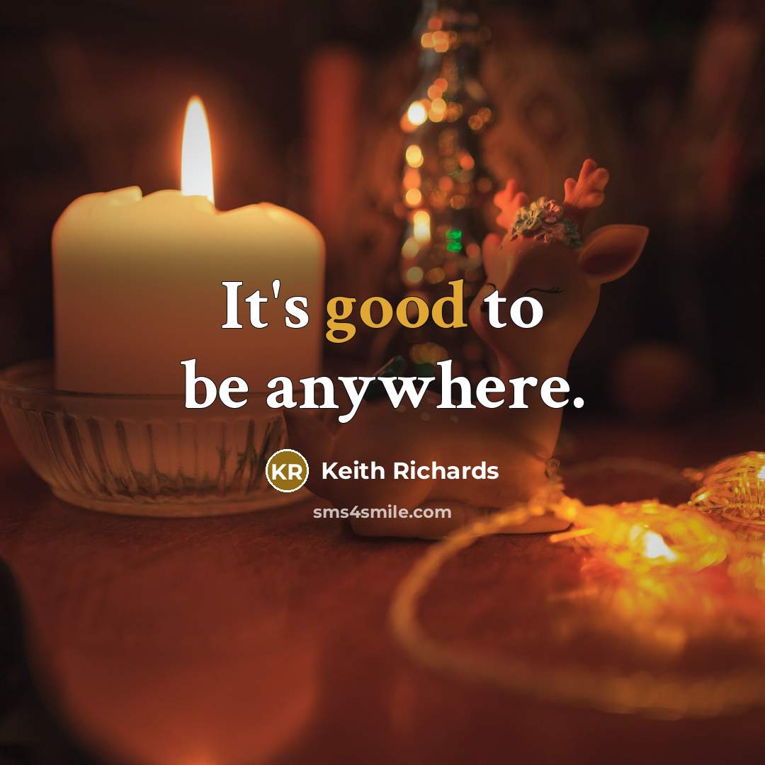 “It's good to be anywhere.…” quote by Keith Richards