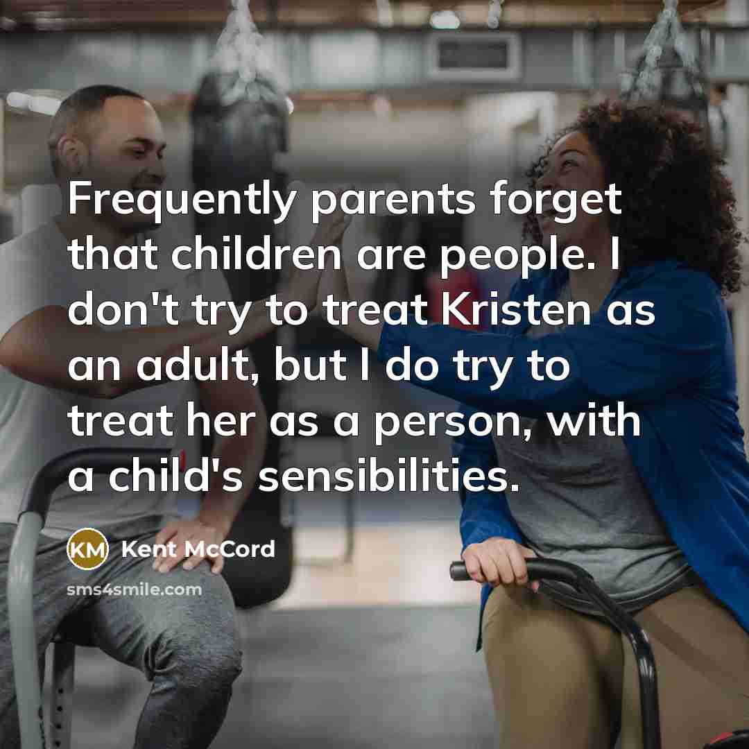 “Frequently parents forget that children are people. I don't try…” quote by Kent McCord