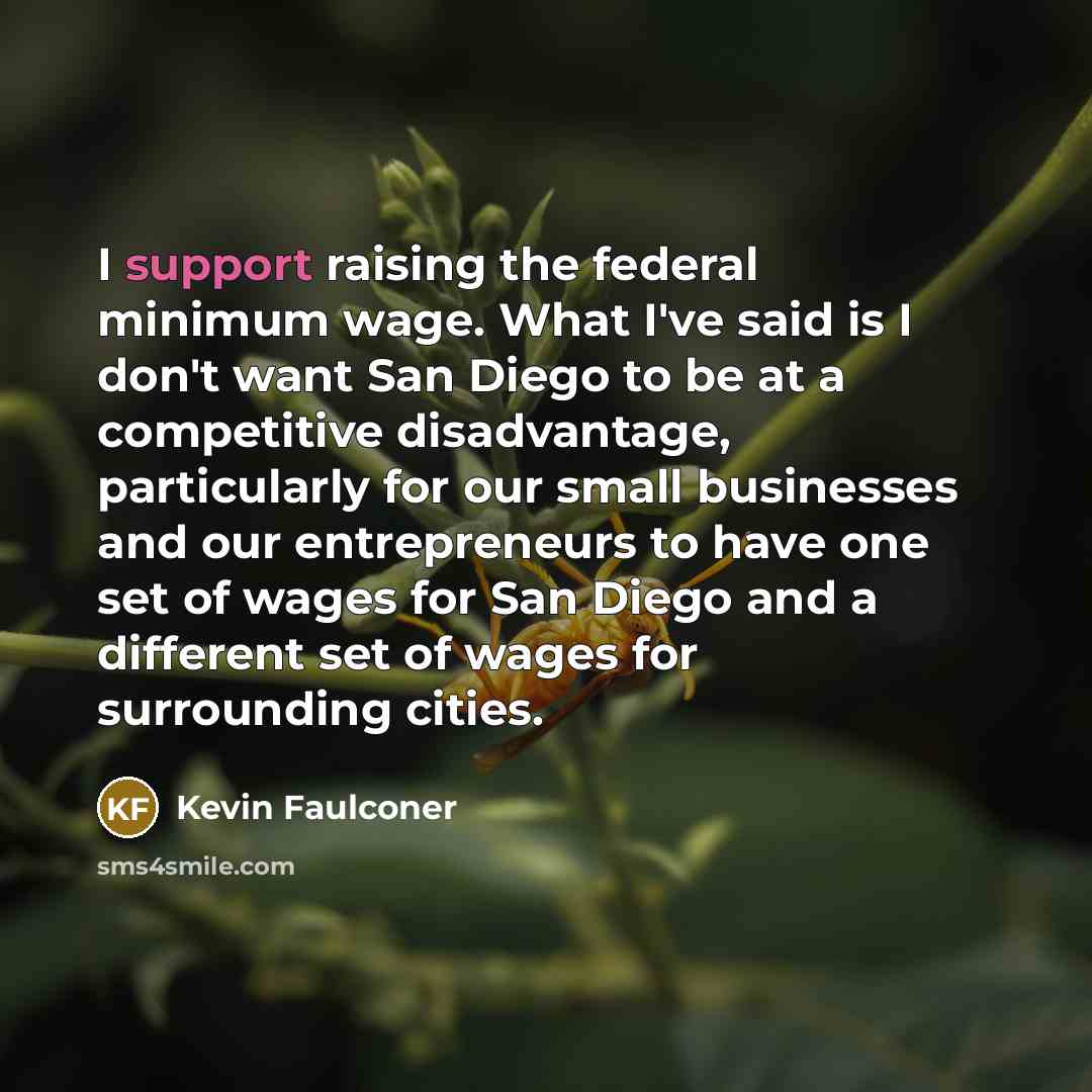 “I support raising the federal minimum wage. What I've said…” quote by Kevin Faulconer