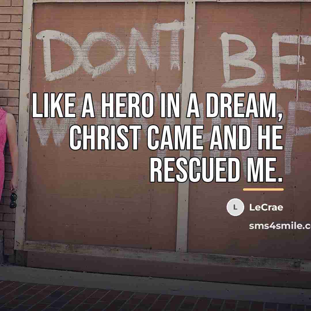 “Like a hero in a dream, Christ came and He…” quote by LeCrae