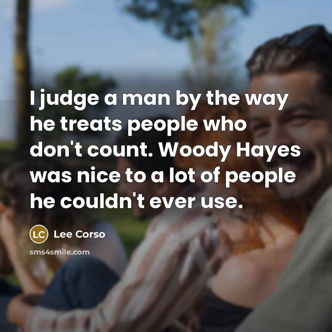 “I judge a man by the way he treats people…” quote by Lee Corso
