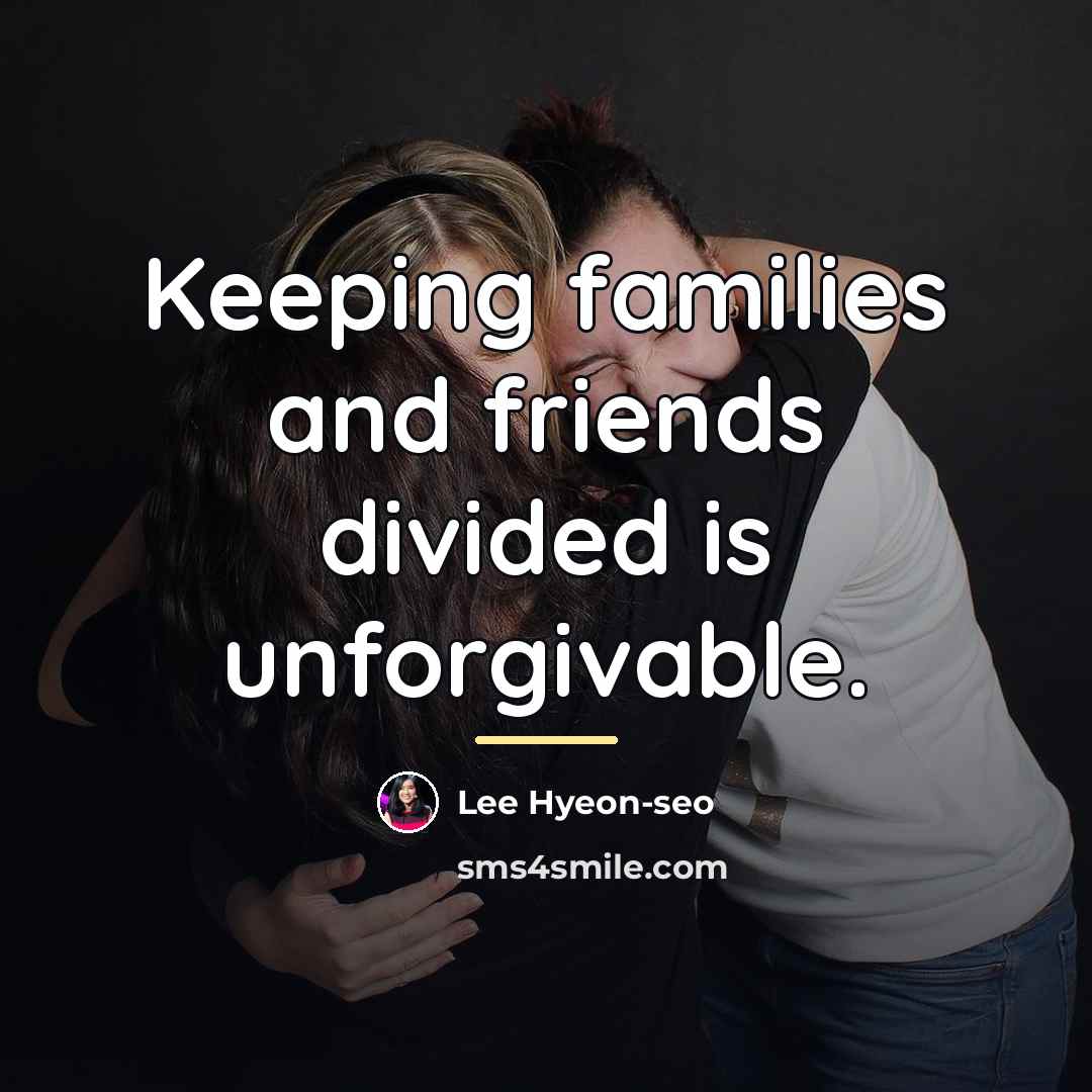 “Keeping families and friends divided is unforgivable.…” quote by Lee Hyeon-seo