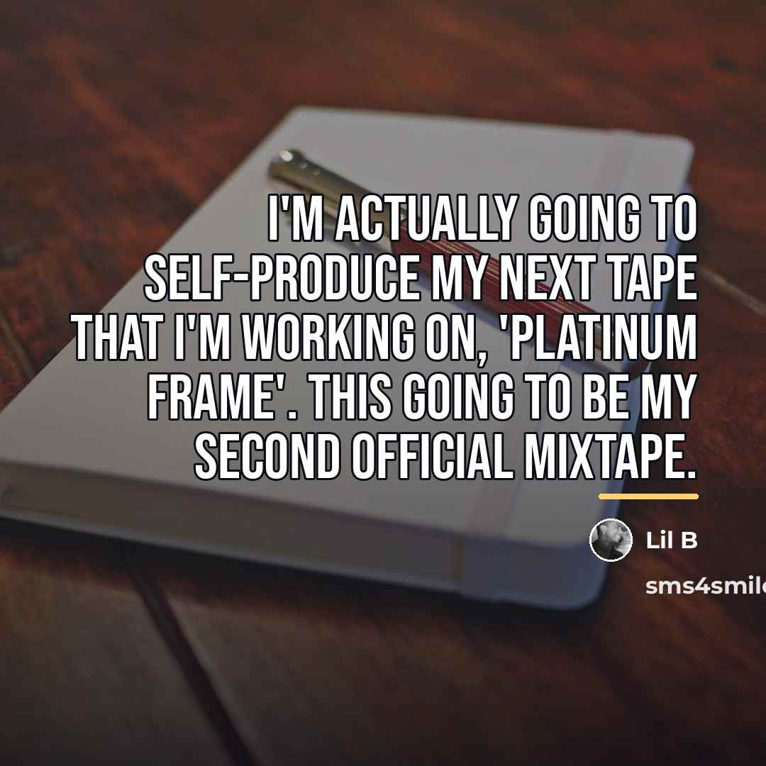 “I'm actually going to self-produce my next tape that I'm…” quote by Lil B