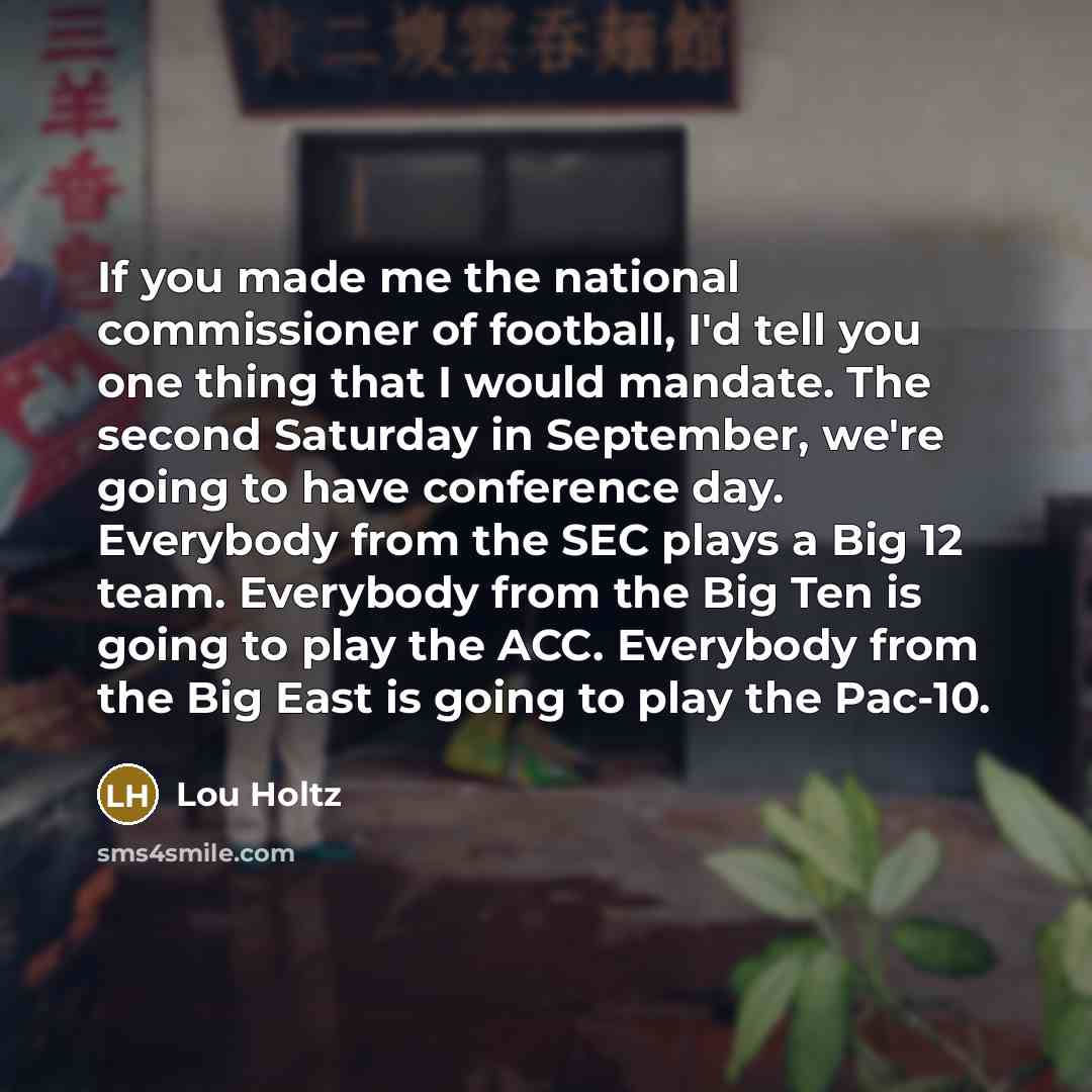 “If you made me the national commissioner of football, I'd…” quote by Lou Holtz