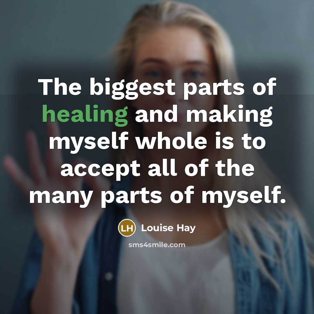 “The biggest parts of healing and making myself whole is…” quote by Louise Hay