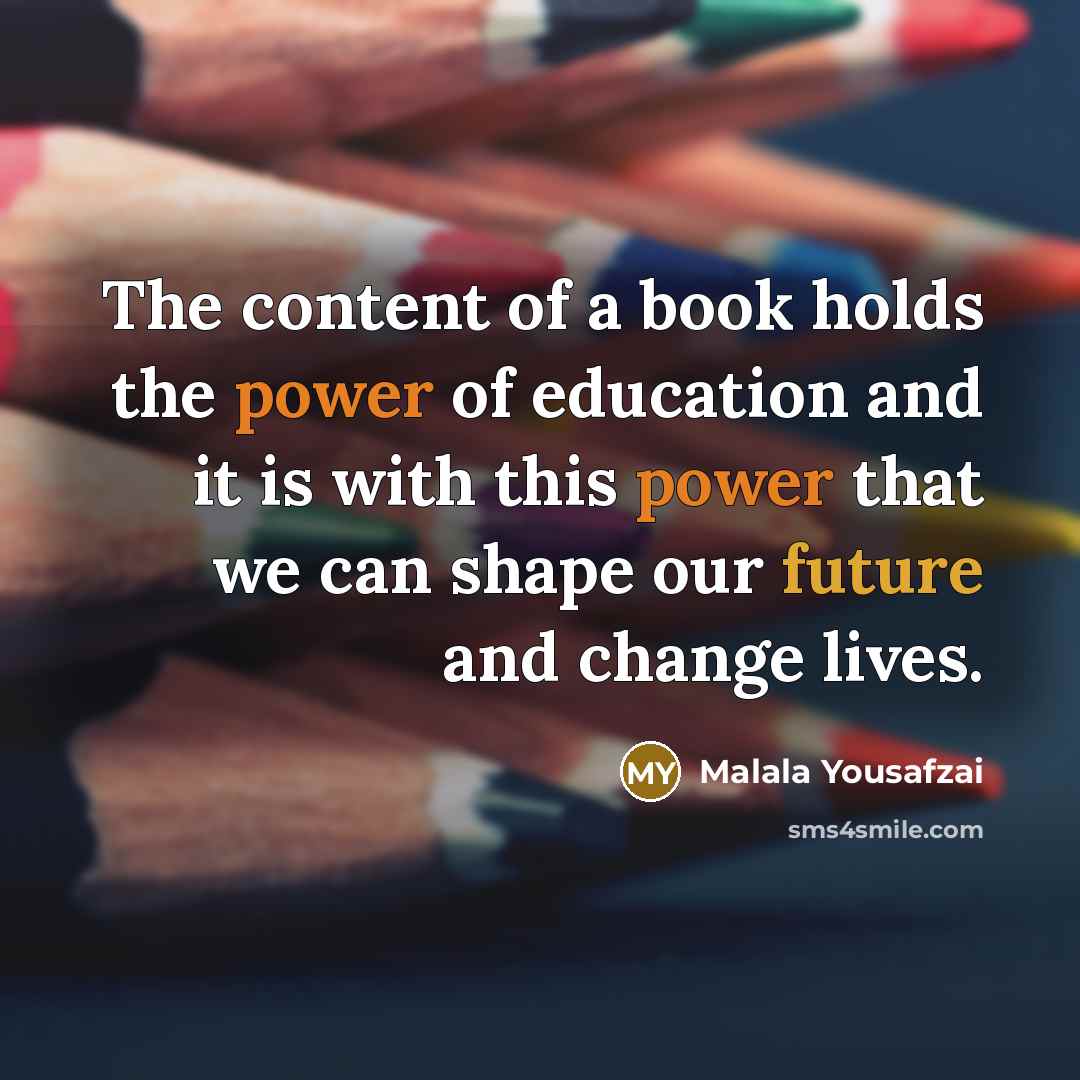 “The content of a book holds the power of education…” quote by Malala Yousafzai