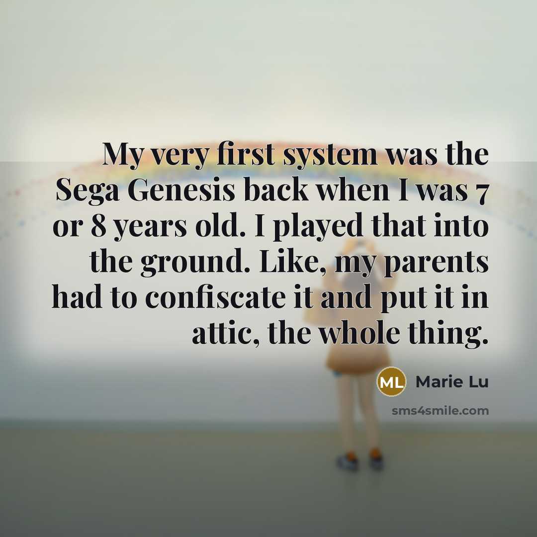 “My very first system was the Sega Genesis back when…” quote by Marie Lu