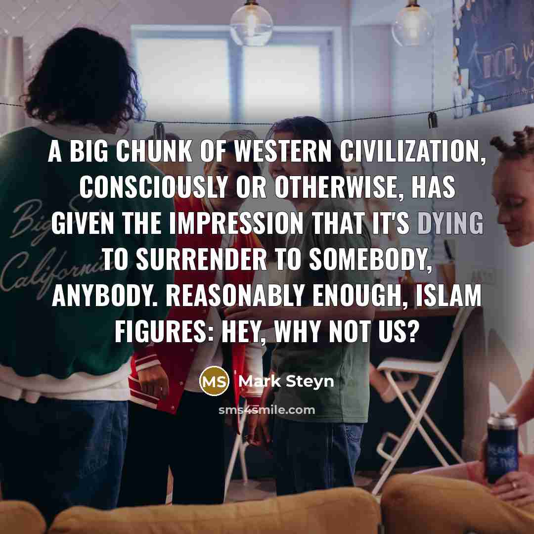 “A big chunk of Western civilization, consciously or otherwise, has…” quote by Mark Steyn