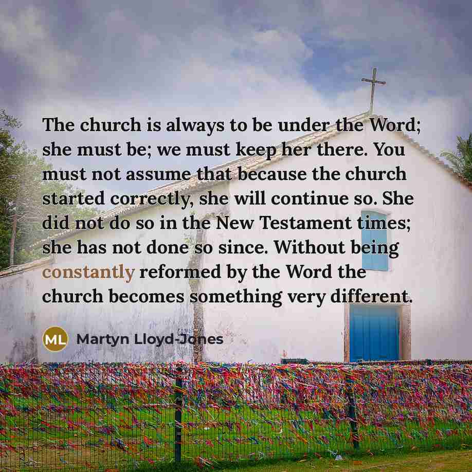 “The church is always to be under the Word; she…” quote by Martyn Lloyd-Jones