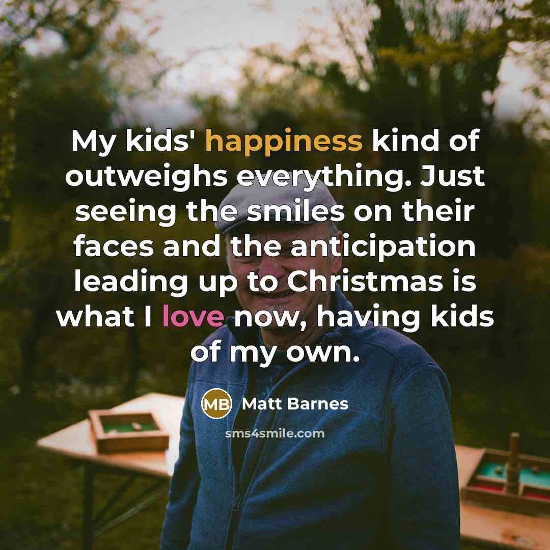 “My kids' happiness kind of outweighs everything. Just seeing the…” quote by Matt Barnes
