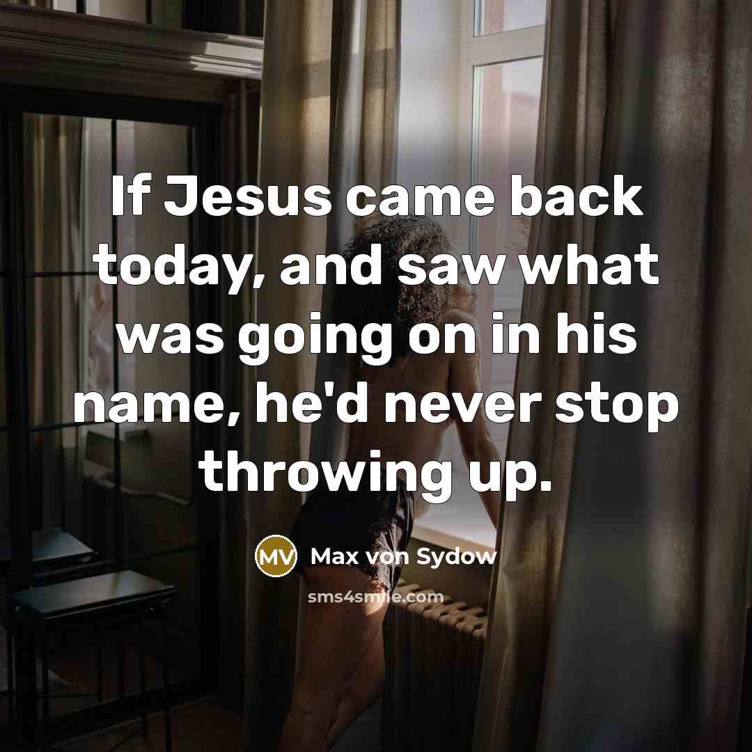“If Jesus came back today, and saw what was going…” quote by Max von Sydow