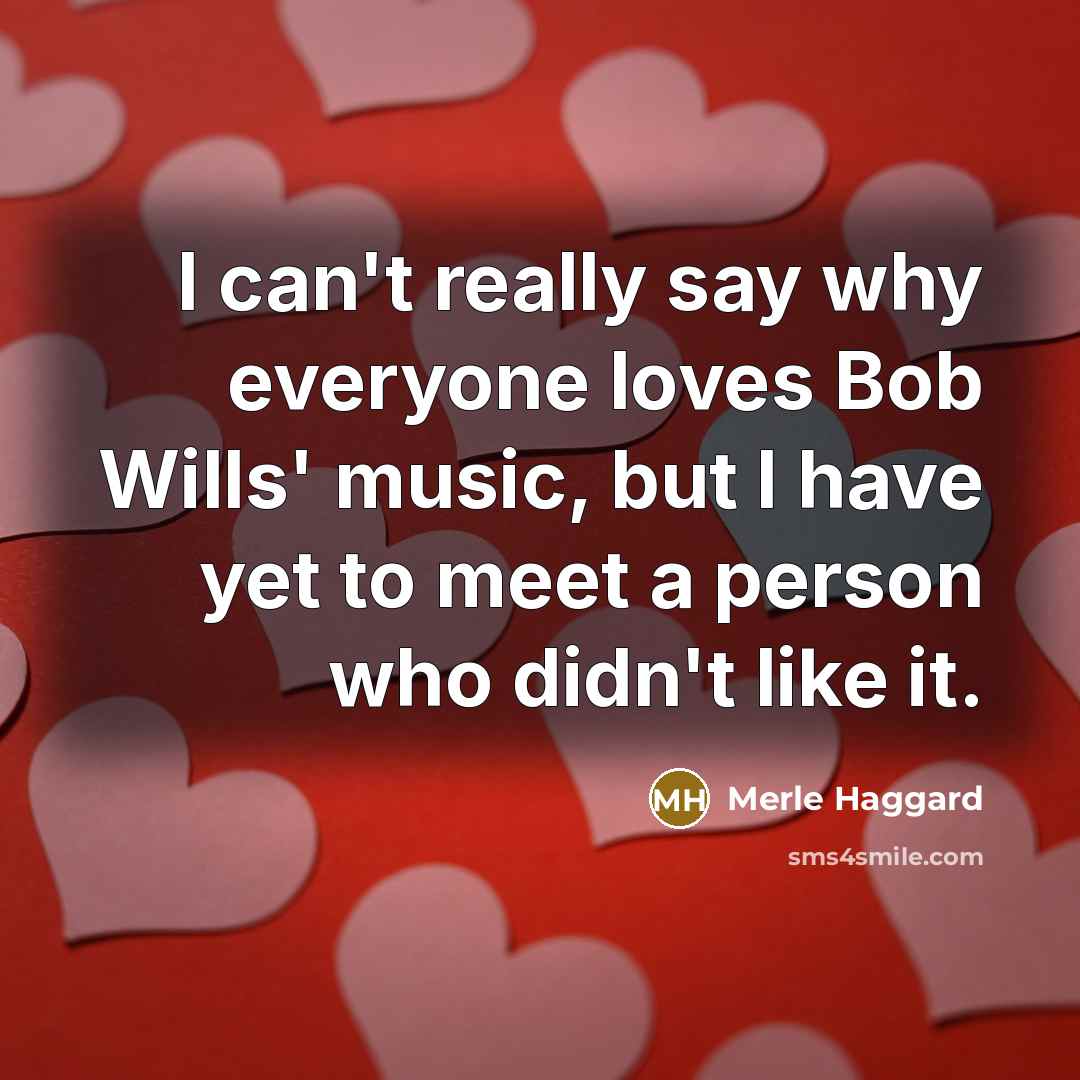 “I can't really say why everyone loves Bob Wills' music,…” quote by Merle Haggard