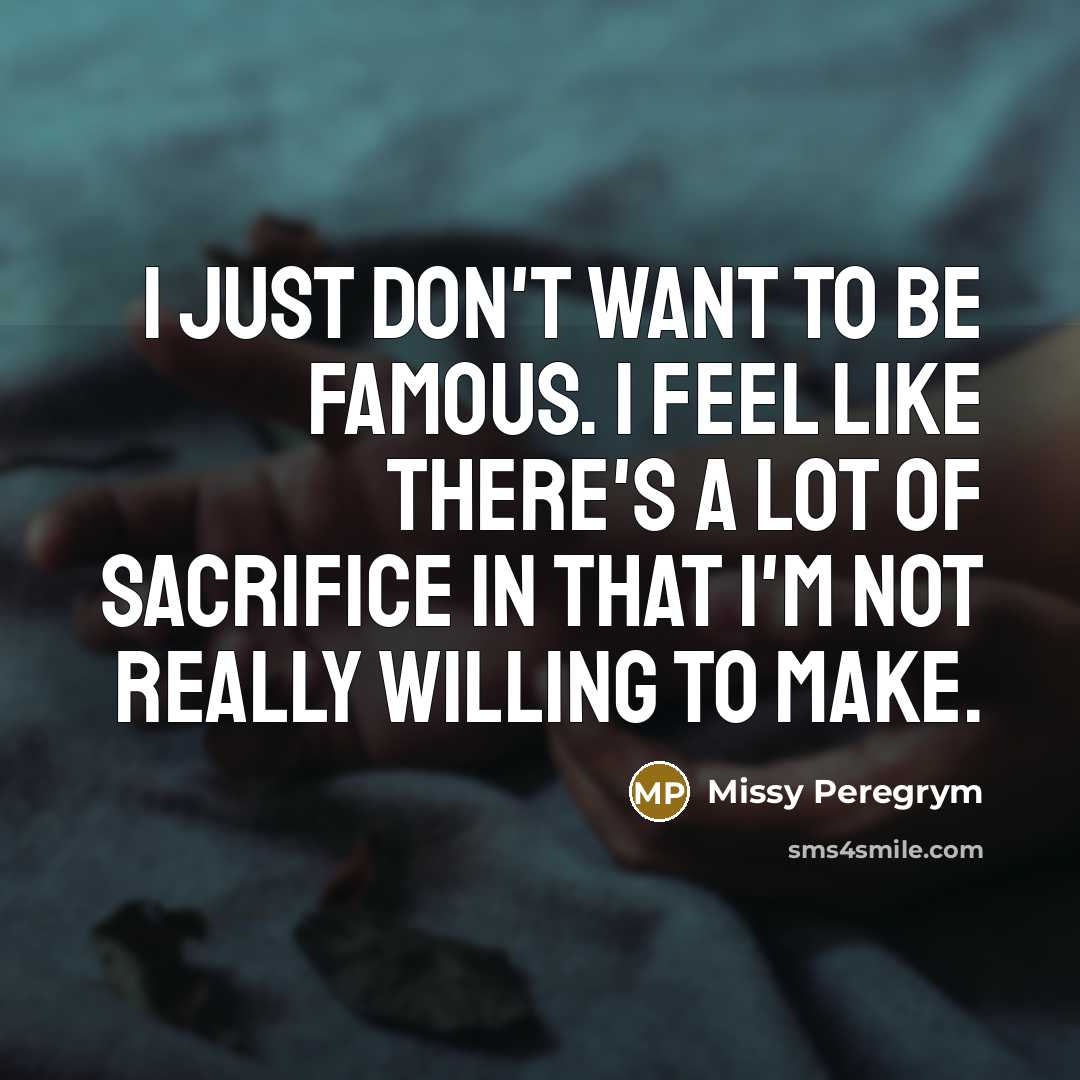 “I just don't want to be famous. I feel like…” quote by Missy Peregrym