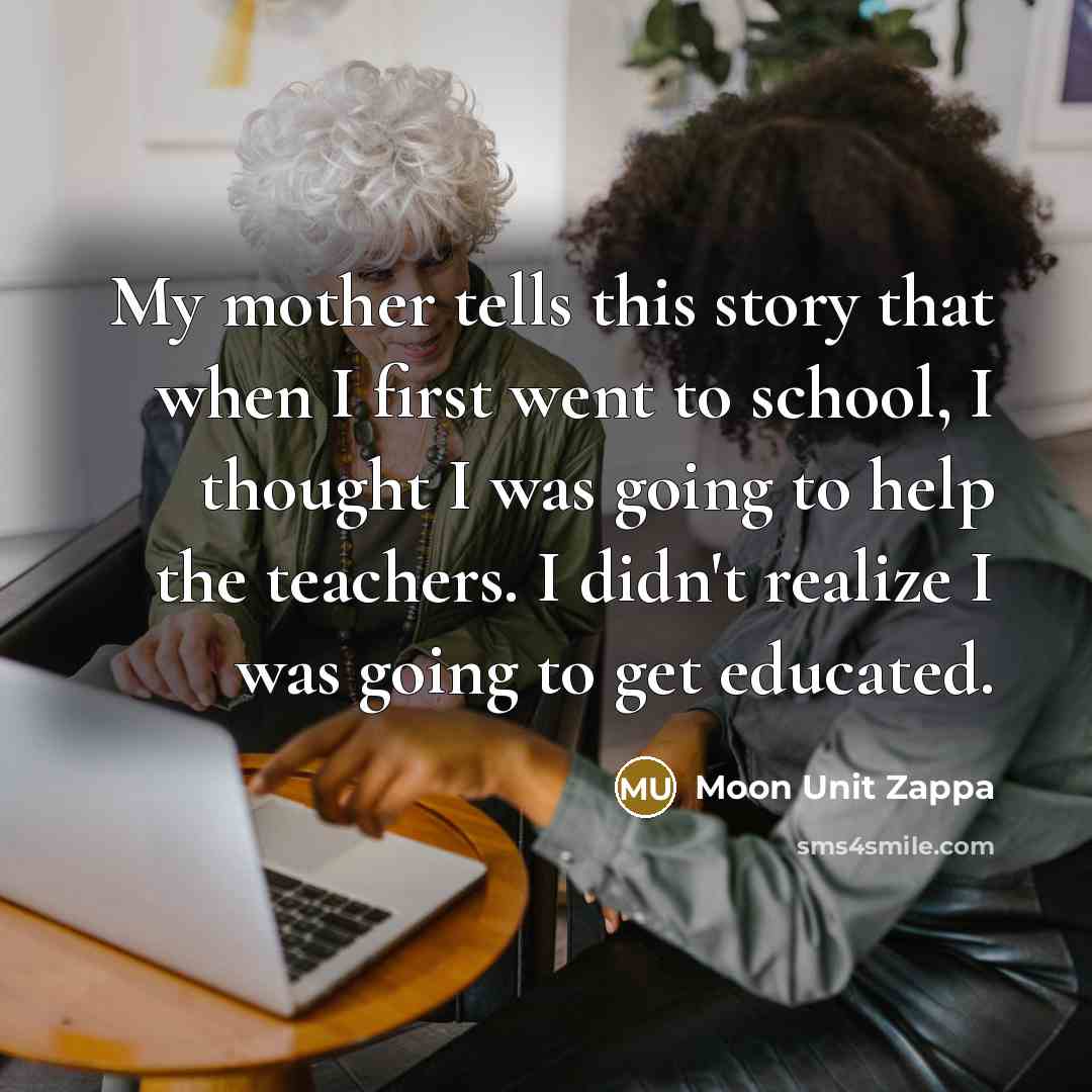 “My mother tells this story that when I first went…” quote by Moon Unit Zappa