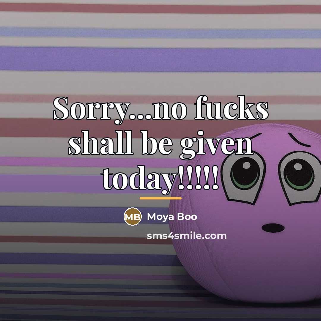“Sorry...no fucks shall be given today!!!!!…” quote by Moya Boo