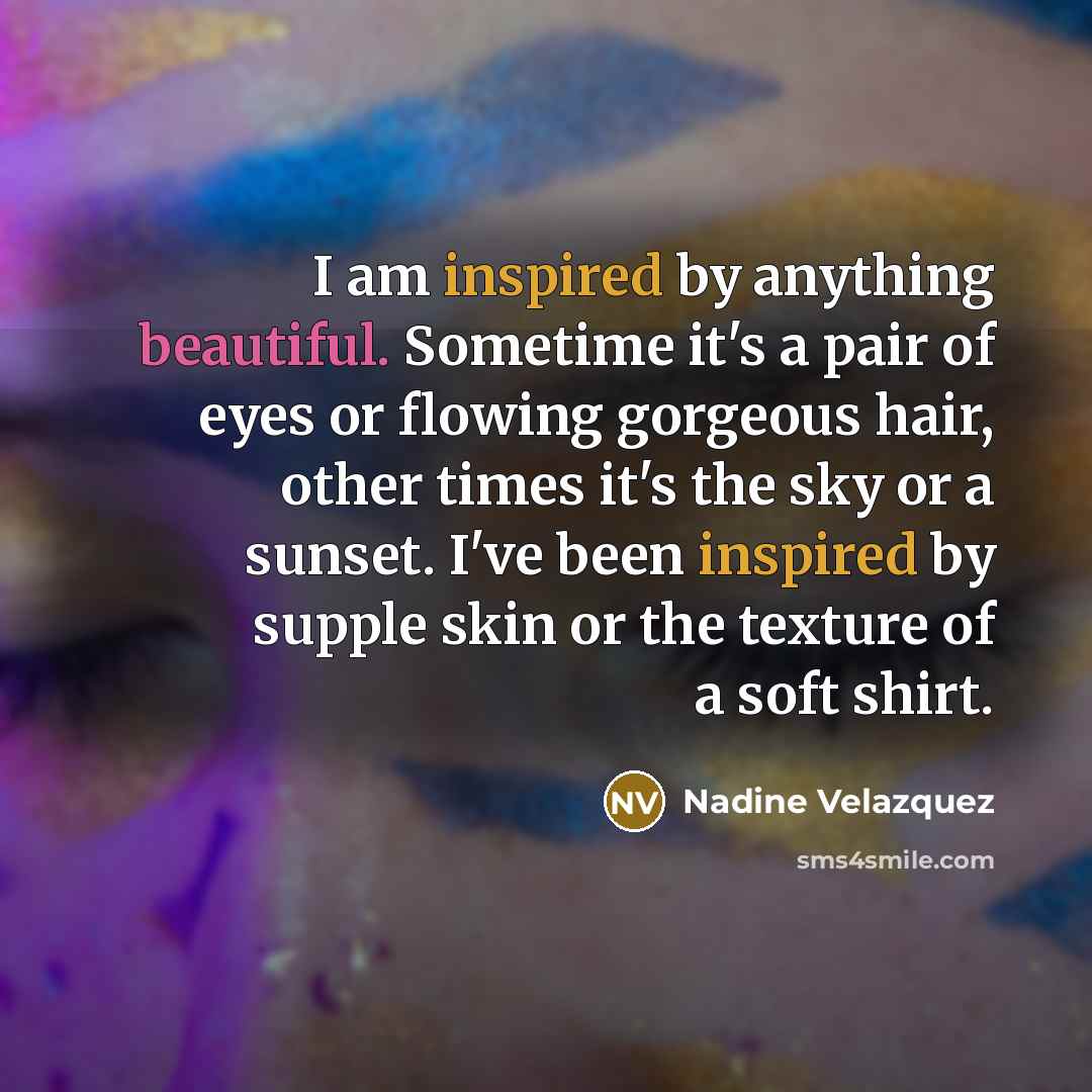 “I am inspired by anything beautiful. Sometime it's a pair…” quote by Nadine Velazquez