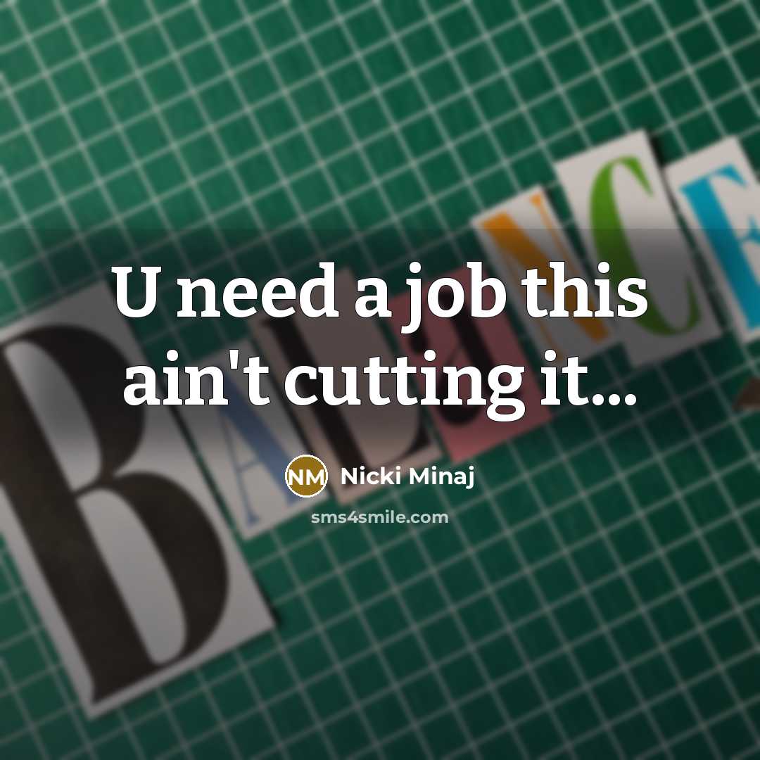 “U need a job this ain't cutting it...…” quote by Nicki Minaj
