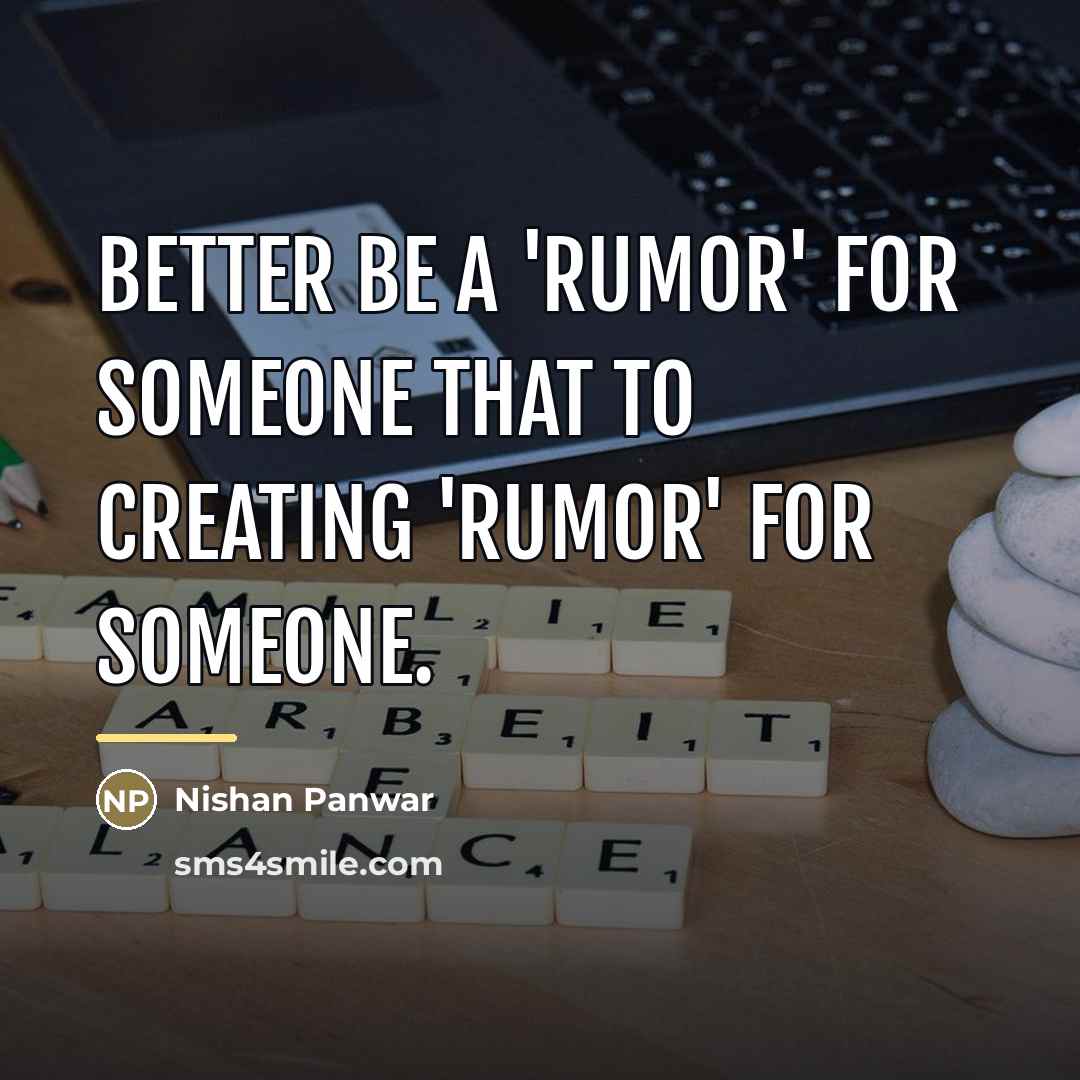 “Better be a 'Rumor' for someone that to creating 'Rumor'…” quote by Nishan Panwar