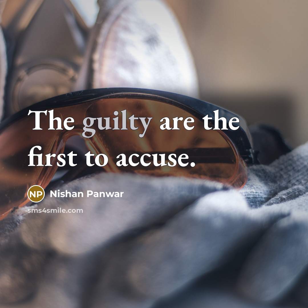 “The guilty are the first to accuse.…” quote by Nishan Panwar