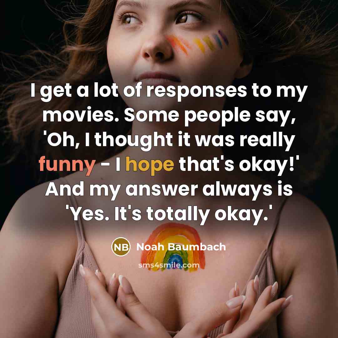 “I get a lot of responses to my movies. Some…” quote by Noah Baumbach