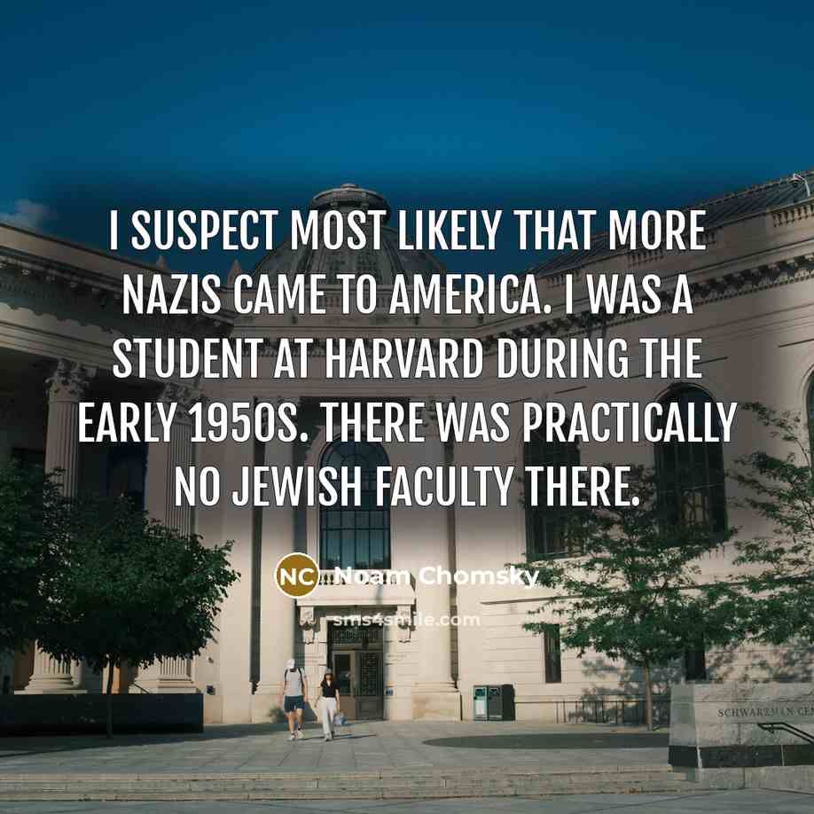 “I suspect most likely that more Nazis came to America.…” quote by Noam Chomsky