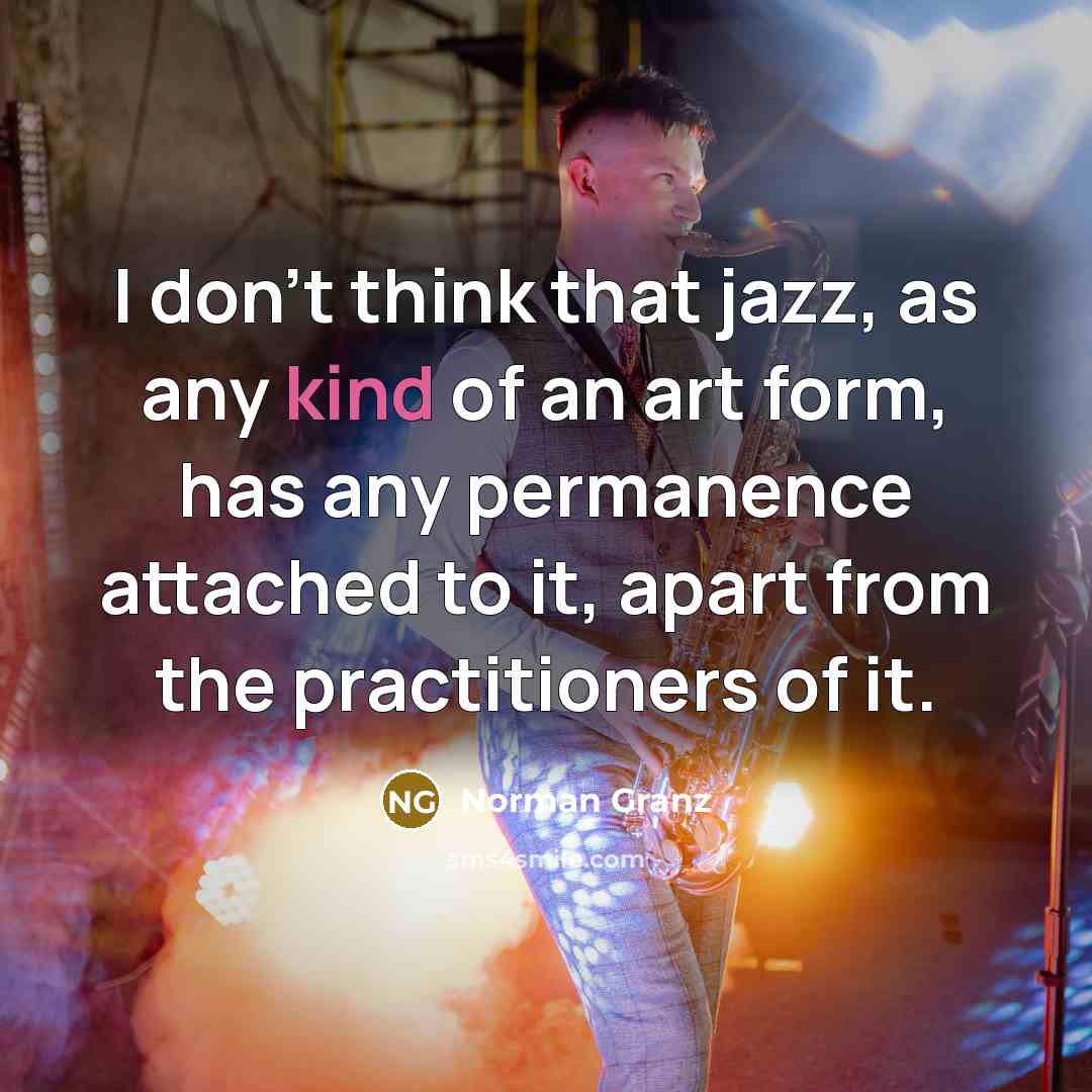 “I don't think that jazz, as any kind of an…” quote by Norman Granz
