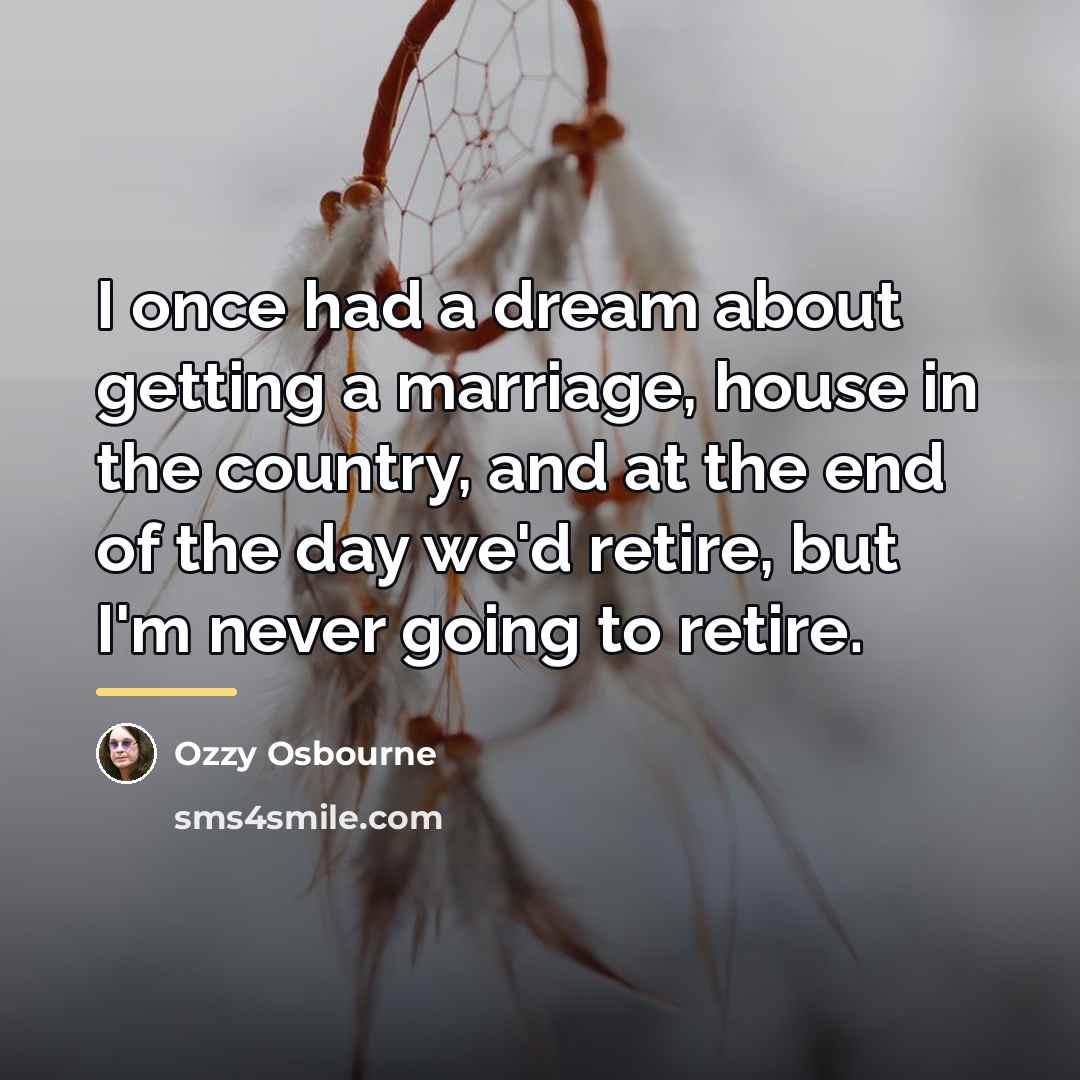 “I once had a dream about getting a marriage, house…” quote by Ozzy Osbourne