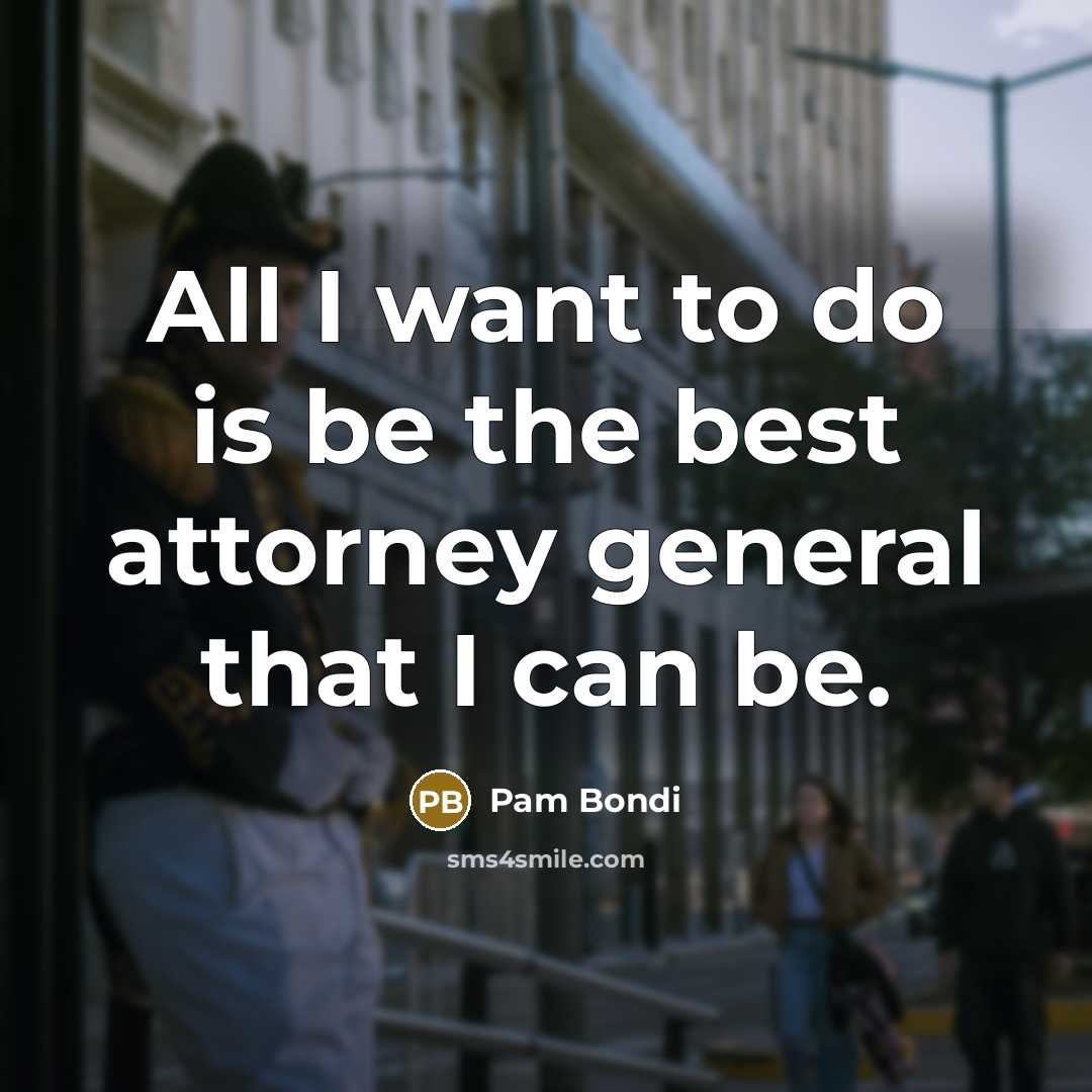 “All I want to do is be the best attorney…” quote by Pam Bondi