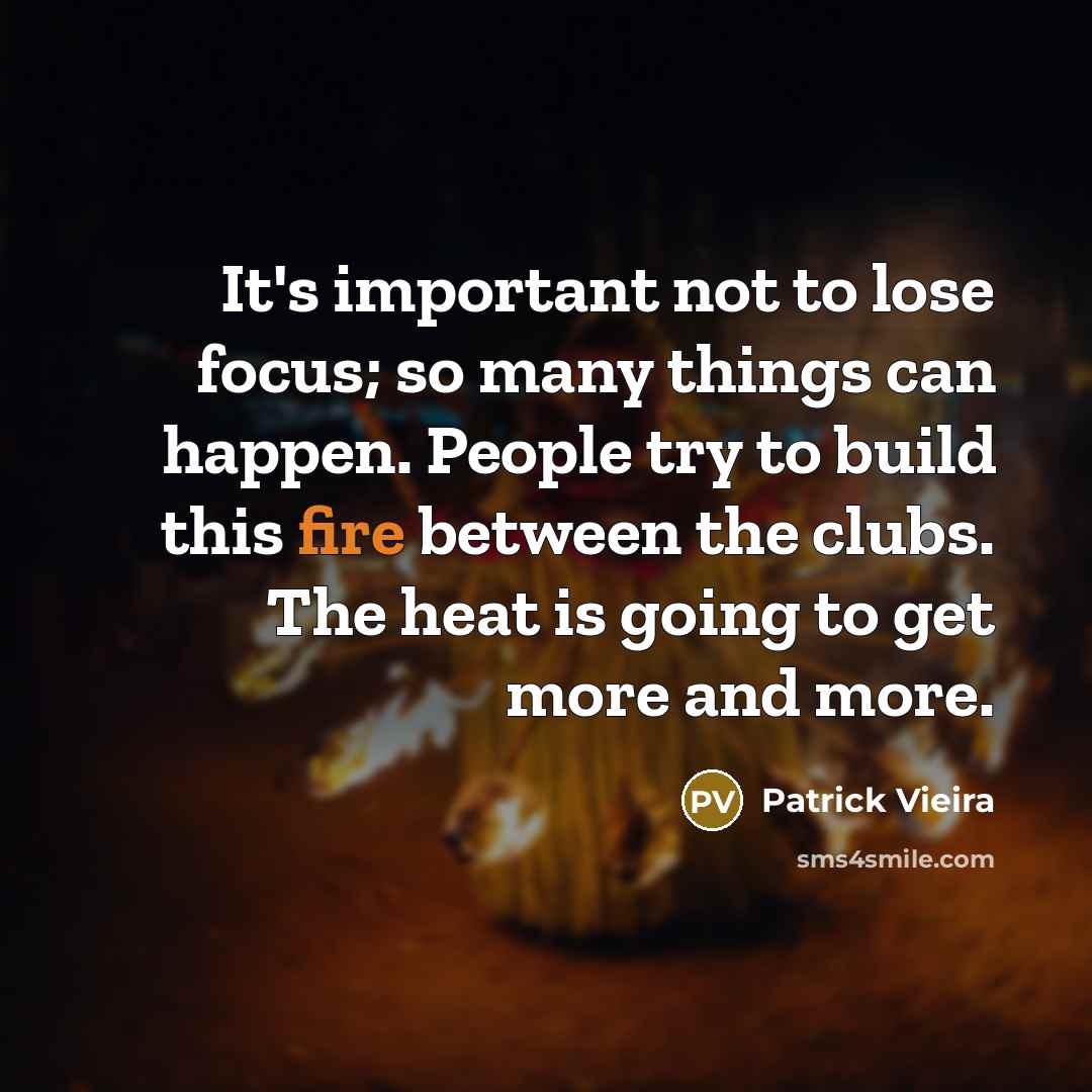 “It's important not to lose focus; so many things can…” quote by Patrick Vieira
