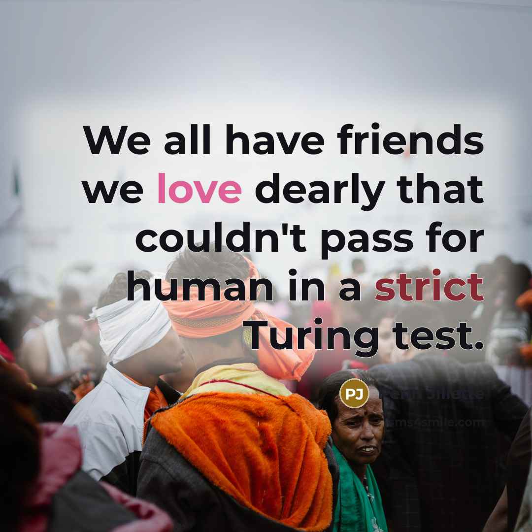 “We all have friends we love dearly that couldn't pass…” quote by Penn Jillette