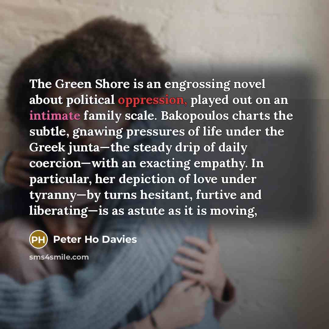 “The Green Shore is an engrossing novel about political oppression,…” quote by Peter Ho Davies