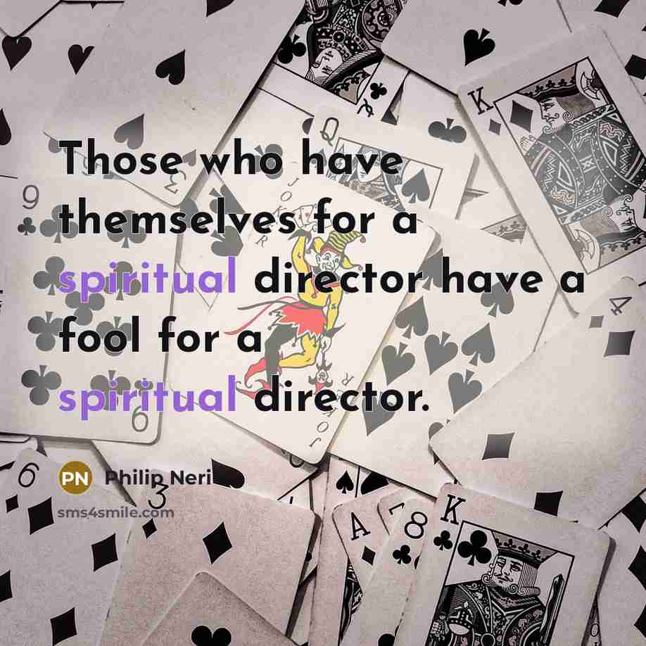 “Those who have themselves for a spiritual director have a…” quote by Philip Neri