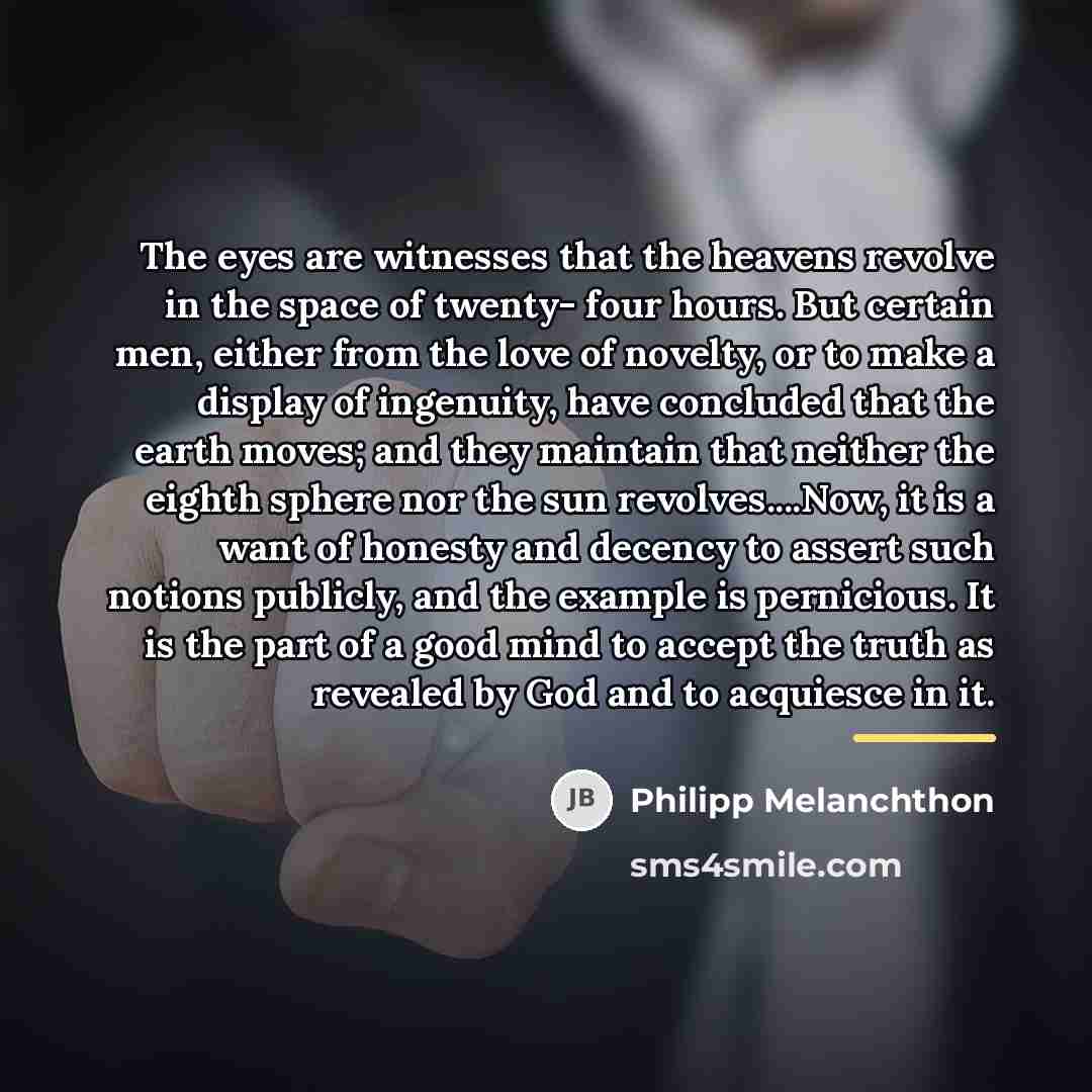 “The eyes are witnesses that the heavens revolve in the…” quote by Philipp Melanchthon