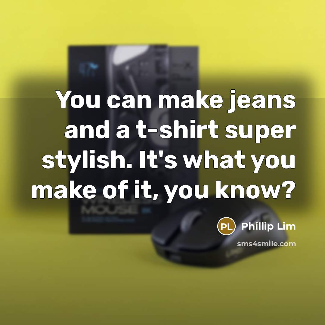 “You can make jeans and a t-shirt super stylish. It's…” quote by Phillip Lim