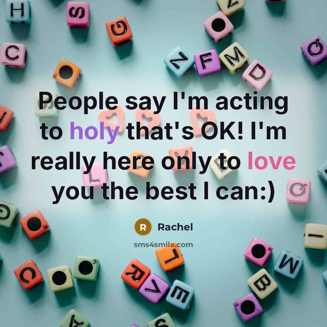 “People say I'm acting to holy that's OK! I'm really…” quote by Rachel