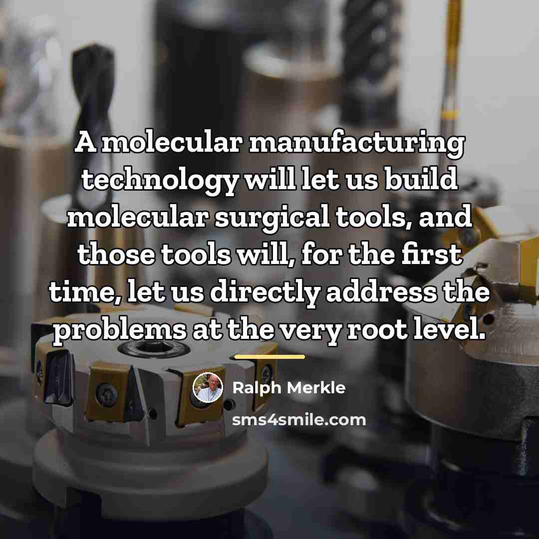 “A molecular manufacturing technology will let us build molecular surgical…” quote by Ralph Merkle