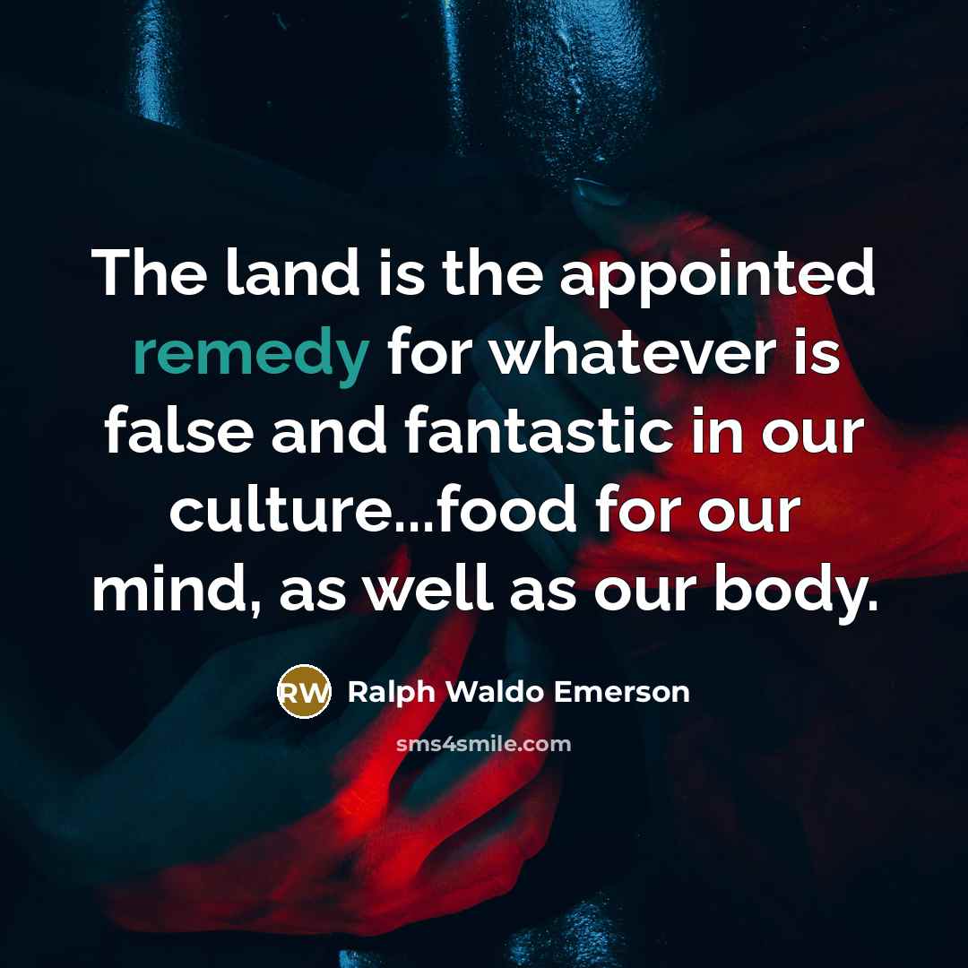 “The land is the appointed remedy for whatever is false…” quote by Ralph Waldo Emerson