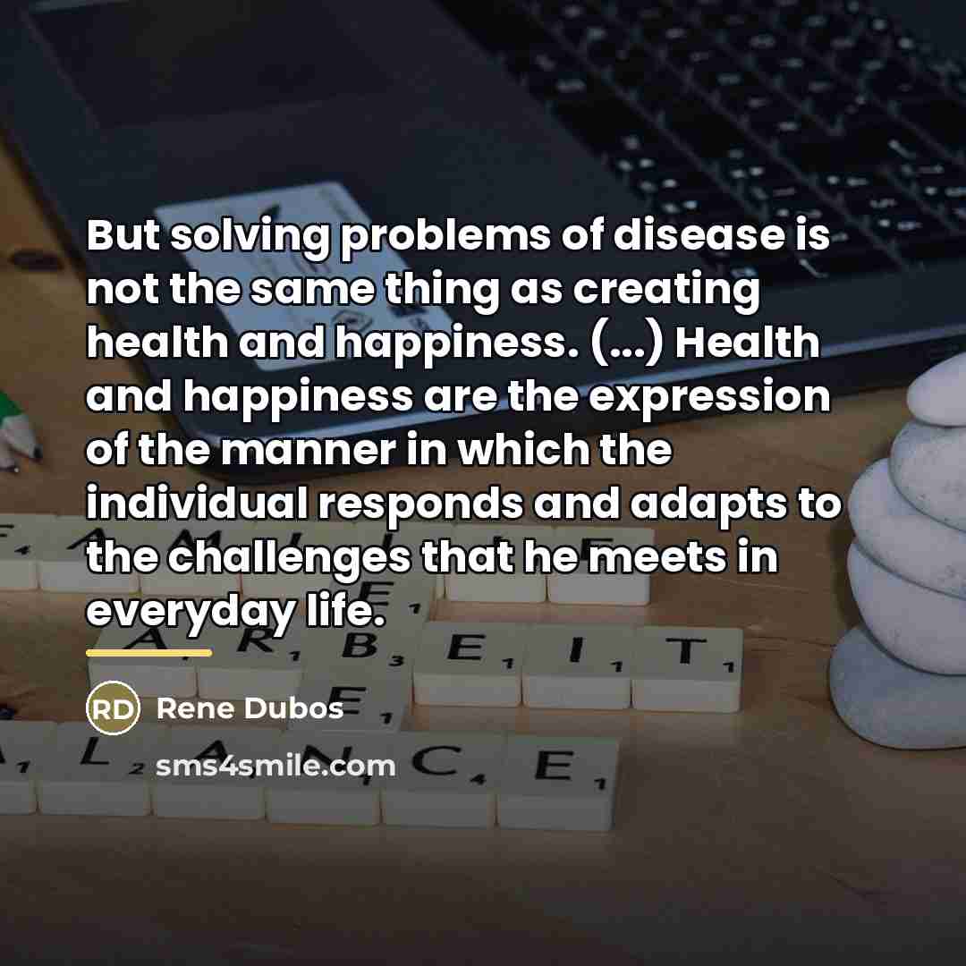 “But solving problems of disease is not the same thing…” quote by Rene Dubos