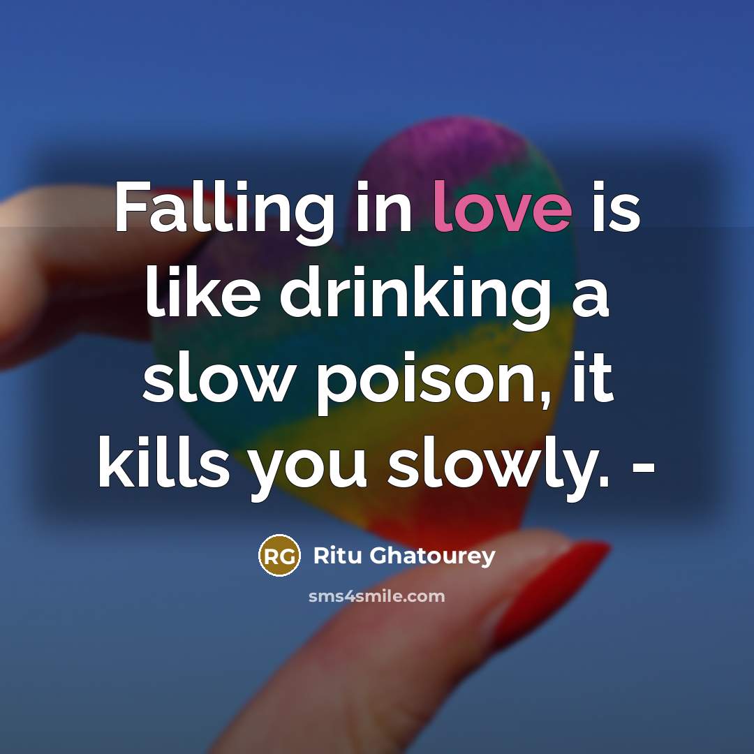 “Falling in love is like drinking a slow poison, it…” quote by Ritu Ghatourey