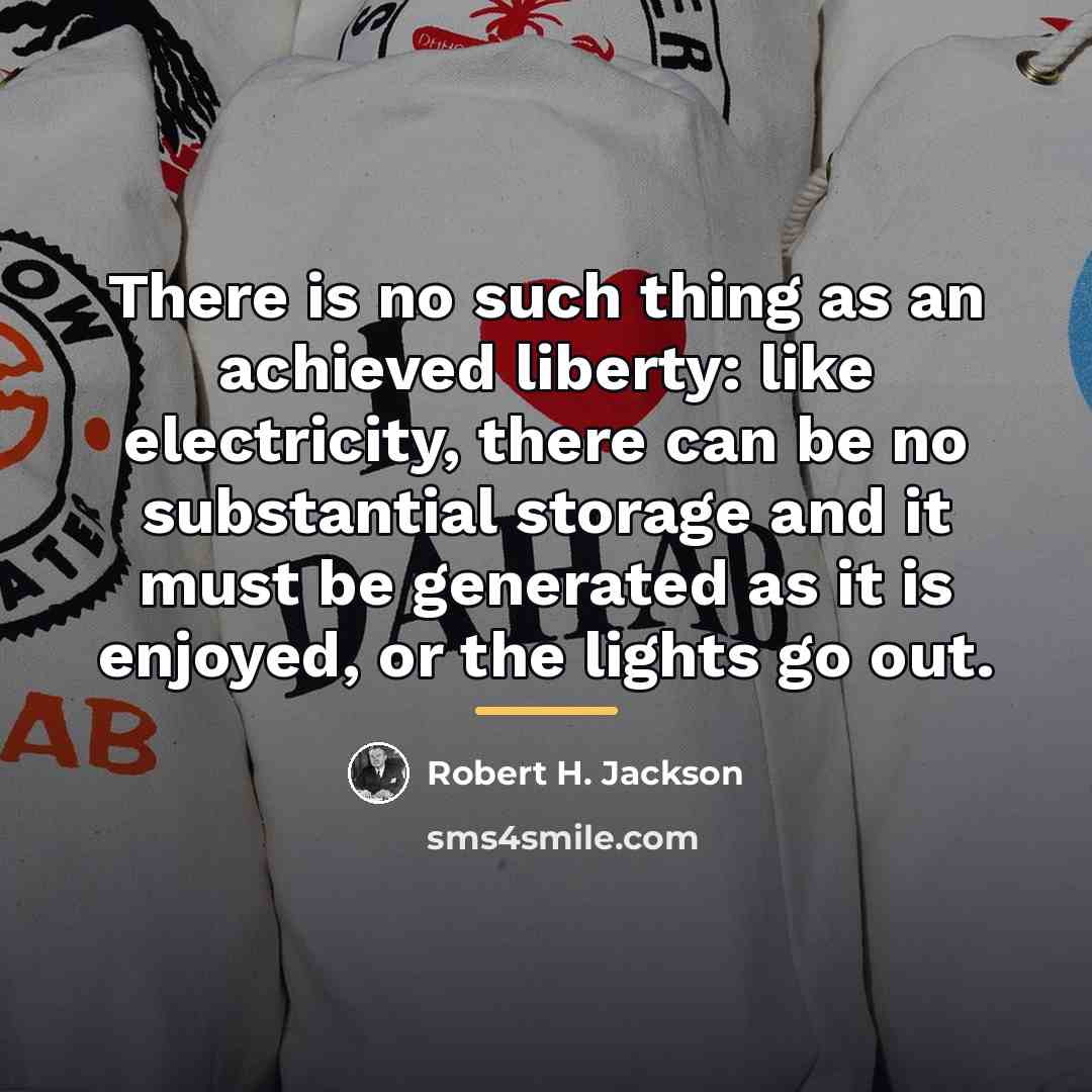 “There is no such thing as an achieved liberty: like…” quote by Robert H. Jackson